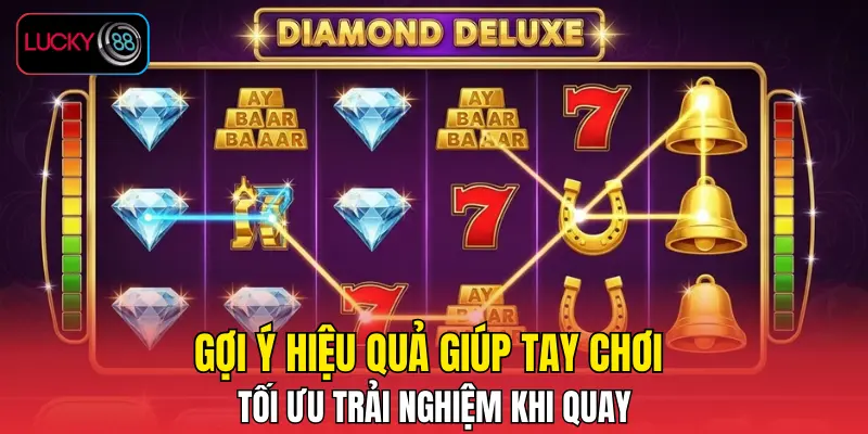 Gợi ý hiệu quả giúp tay chơi tối ưu trải nghiệm khi quay Gợi ý hiệu quả giúp tay chơi tối ưu trải nghiệm khi quay