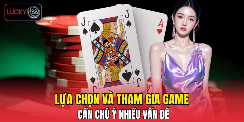 Lựa chọn và tham gia game cần chú ý nhiều vấn đề Lựa chọn và tham gia game cần chú ý nhiều vấn đề