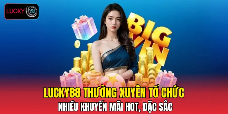 LUCKY88 thường xuyên tổ chức nhiều khuyến mãi HOT, đặc sắc LUCKY88 thường xuyên tổ chức nhiều khuyến mãi HOT, đặc sắc