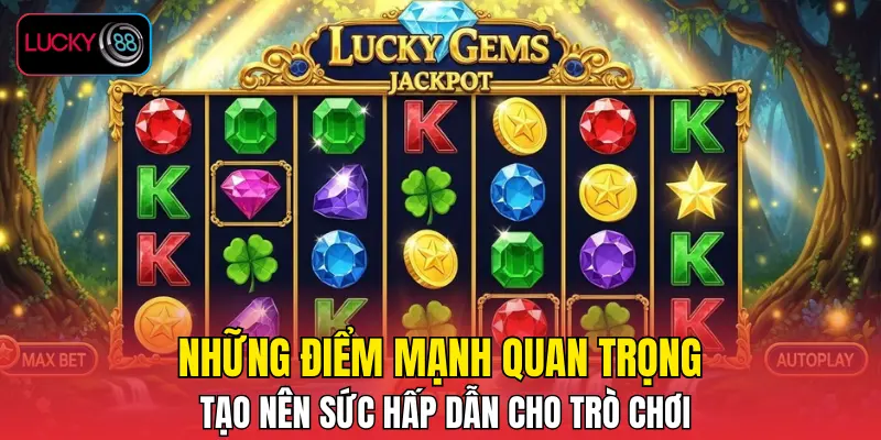 Những điểm mạnh quan trọng tạo nên sức hấp dẫn cho trò chơi Những điểm mạnh quan trọng tạo nên sức hấp dẫn cho trò chơi