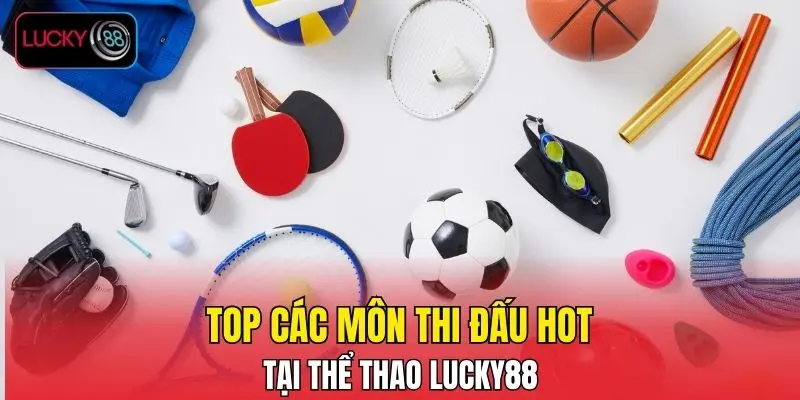 Top các môn thi đấu hot tại thể thao LUCKY88 Top các môn thi đấu hot tại thể thao LUCKY88