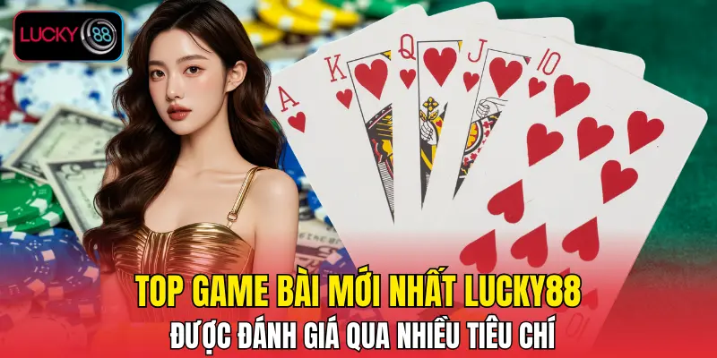 Top game bài mới nhất LUCKY88 được đánh giá qua nhiều tiêu chí Top game bài mới nhất LUCKY88 được đánh giá qua nhiều tiêu chí